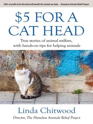 cover image of $5 For a Cat Head: True Stories of Animal Welfare With Hands-On Tips for Helping Animals